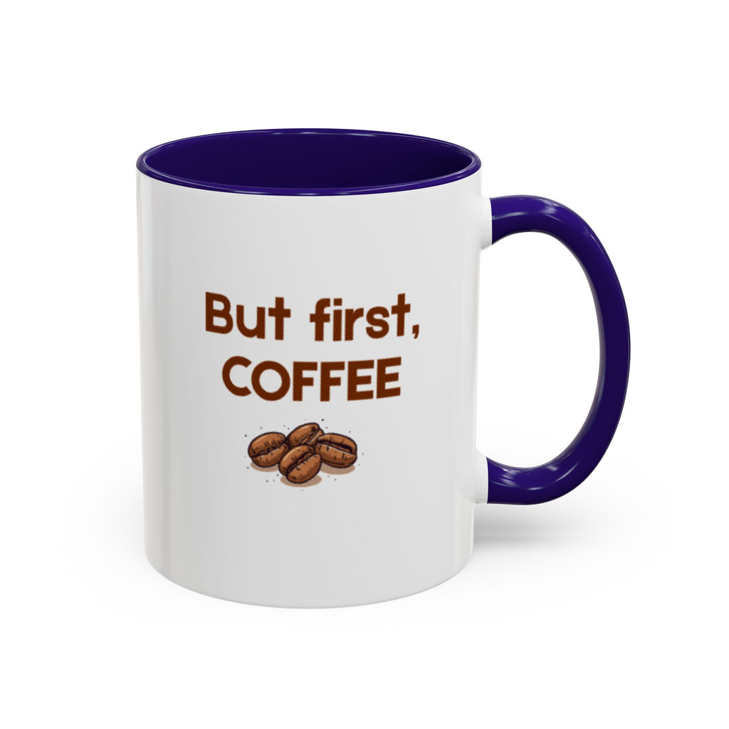 But First, Coffee Mug — 11oz Accent Ceramic Mug